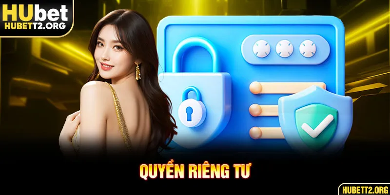 Tìm hiểu sơ nét quyền riêng tư hiện đại của HUBET